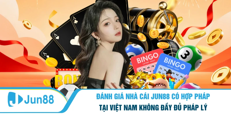 Đánh Giá Nhà Cái Jun88 Có Hợp Pháp Tại Việt Nam Không 4 Đánh giá nhà cái Jun88 có hợp pháp tại Việt Nam không đầy đủ pháp lý